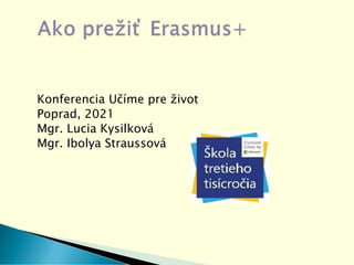 Konferencia Učíme pre život
Poprad, 2021
Mgr. Lucia Kysilková
Mgr. Ibolya Straussová
 