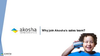 Why join Akosha’s sales team?
 