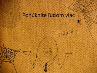 Ponúknite ľuďom viac
 