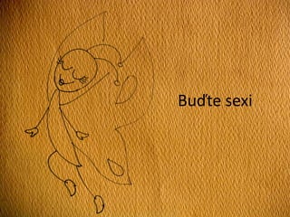 Buďte sexi
 