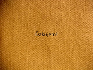Ďakujem!
 