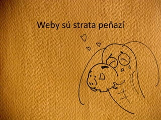 Weby sú strata peňazí
 