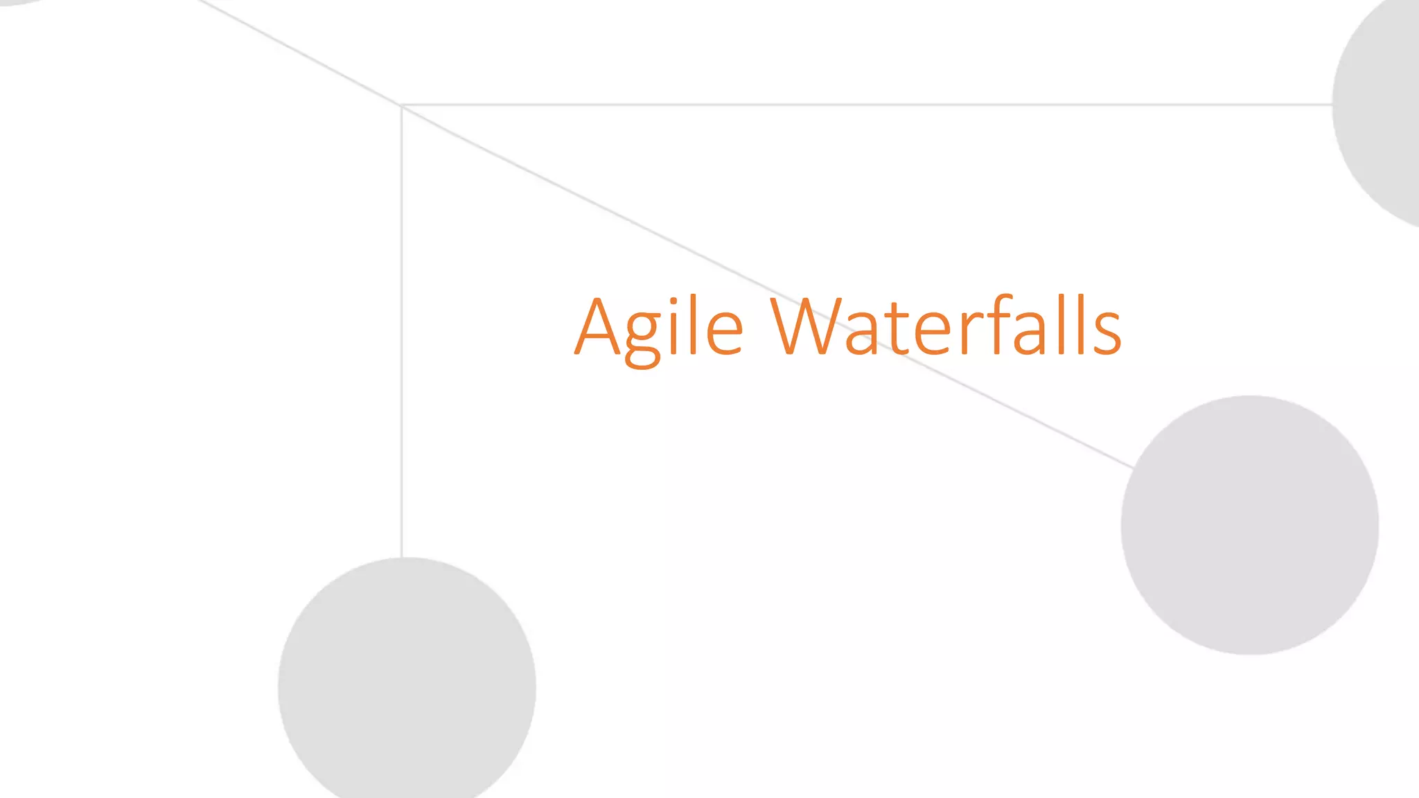Agile Waterfalls
 