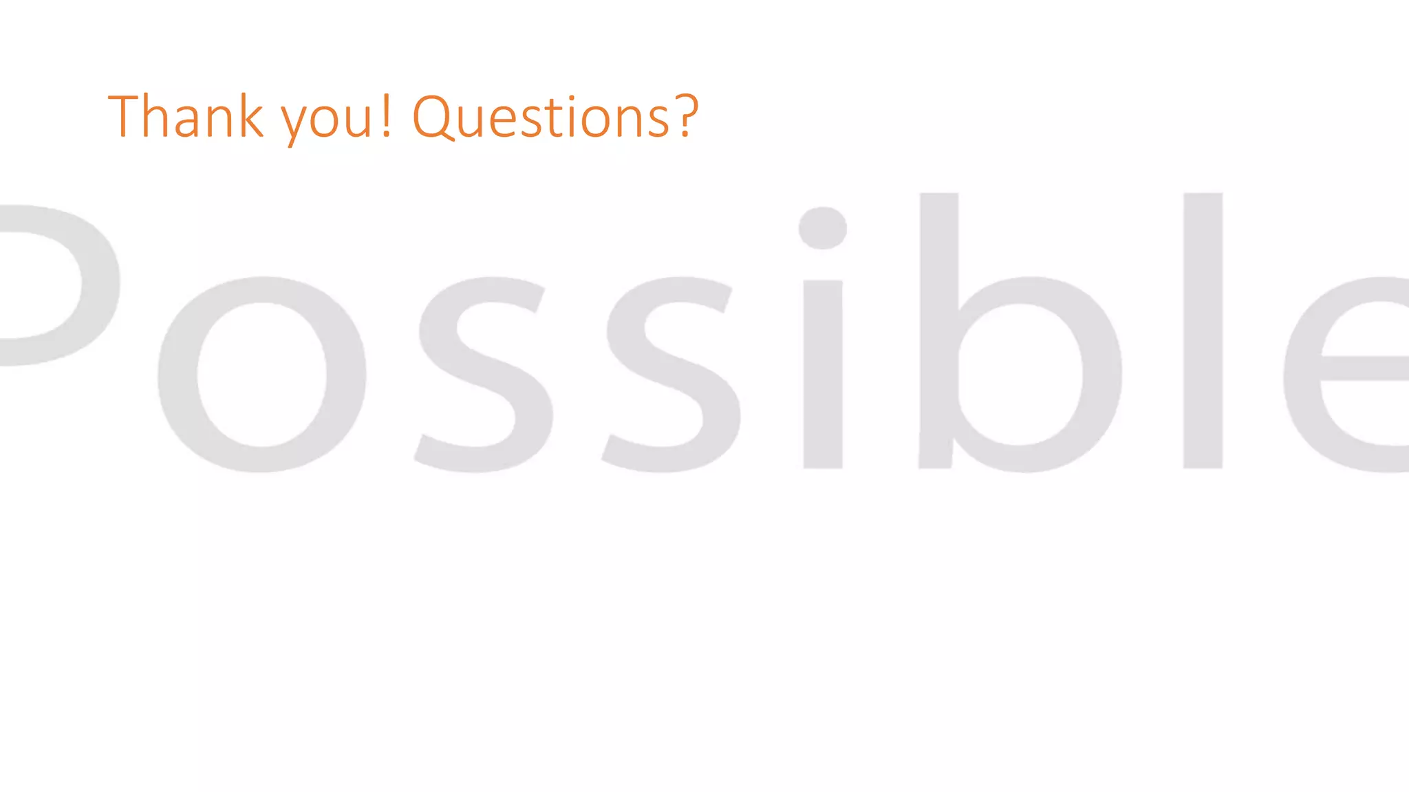 Thank you! Questions?
 