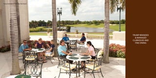 Trump International Golf Club, Palm Beach

TRUMP BRANDED
& MANAGED
CLUBHOUSE AND
FINE DINING

 