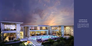 LUXURY VILLAS
AND MANSIONS
Our luxury villas and mansions are grouped
into distinct neighbourhoods, each themed
by a selection of classic and contemporary
architecture. The villas come in all sizes,
with select properties designed by an
international fashion house to create unique living
environments.

 