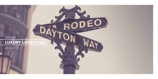 Where
LUXURY LIFESTYLES
abound
 