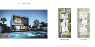 GOLF VIEW 1 - VD1
GROUND FLOOR FIRST FLOOR
*Unless stated above, all accessories and interior finishes such as wallpaper, chandeliers, furniture, electronics, white goods, curtains, hard and soft landscaping, pavements, features, swimming pool(s) and other elements displayed in the brochure,
or within the show apartment / villa or between the plot boundary and the unit, are not part of the standard unit and shown for illustrative purposes only.
 