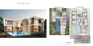 GOLF VIEW 3 - VD3
GROUND FLOOR FIRST FLOOR
BASEMENT
*Unless stated above, all accessories and interior finishes such as wallpaper, chandeliers, furniture, electronics, white goods, curtains, hard and soft landscaping, pavements, features, swimming pool(s) and other elements displayed in the brochure,
or within the show apartment / villa or between the plot boundary and the unit, are not part of the standard unit and shown for illustrative purposes only.
 