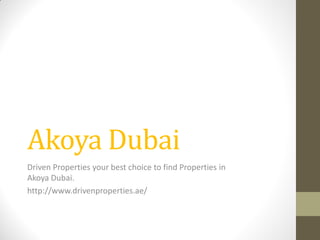 Akoya Dubai 
Driven Properties your best choice to find Properties in Akoya Dubai. 
http://www.drivenproperties.ae/  