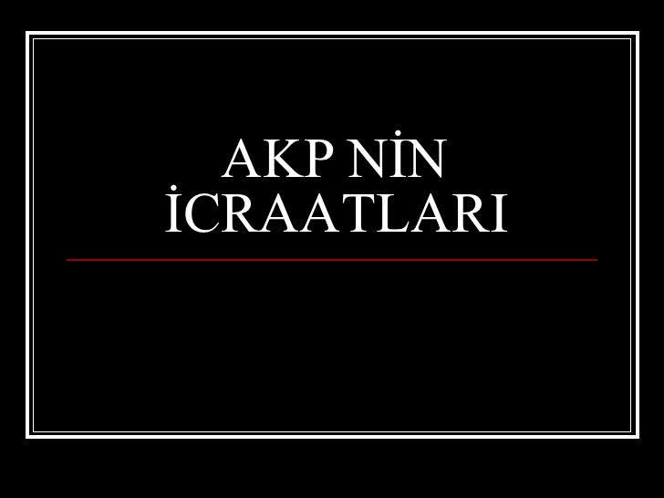 AKP NİN İCRAATLARI 