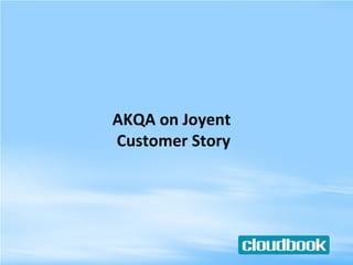 AKQA on Joyent  Customer Story 