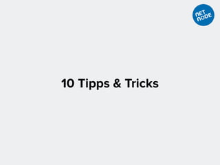 10 Tipps & Tricks
 