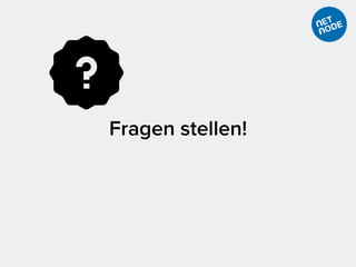 Fragen stellen!
 