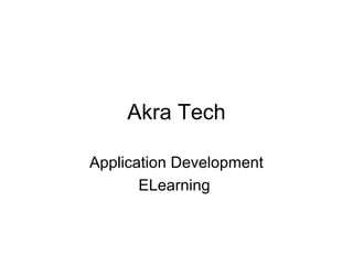 Akra Tech

Application Development
       ELearning
 