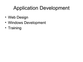 Application Development
• Web Design
• Windows Development
• Training
 