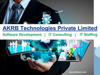 AKRB Technologies Private Limited
www.akrbtech.com
Software Development | IT Consulting | IT Staffing
 