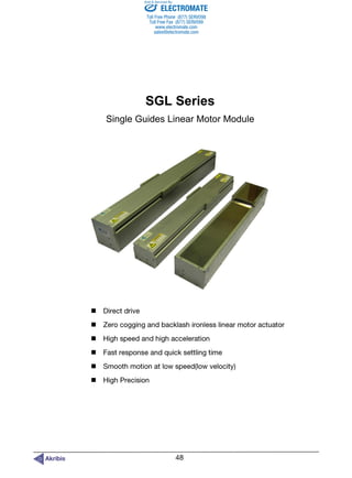SGL Series
Single Guides Linear Motor Module






ELECTROMATE
Toll Free Phone (877) SERVO98
Toll Free Fax (877) SERV099
www.electromate.com
sales@electromate.com
Sold & Serviced By:
 