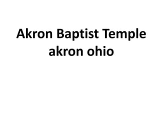Akron Baptist Temple
akron ohio

 