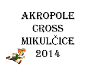 AKROPOLE CROSS 
MIKULČICE 2014  