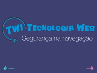>< nextprevious
Segurança na navegação
 