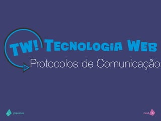 >< nextprevious
Protocolos de Comunicação
 