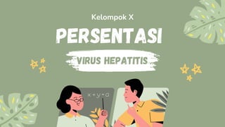 Persentasi
Kelompok X
Virus hepatitis
 