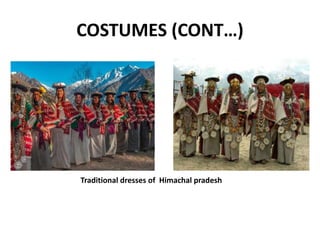 COSTUMES (CONT…)
Traditional dresses of Himachal pradesh
 