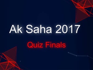 Ak Saha 2017
Quiz Finals
 