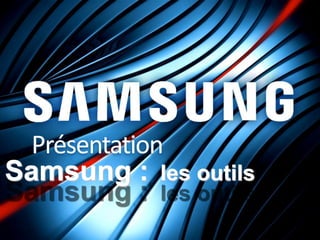 Samsung :   les outils
 