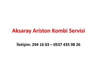 Aksaray Ariston Kombi Servisi
İletişim: 294 16 03 – 0537 435 98 26
 