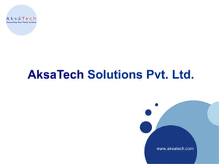 AksaTech Solutions Pvt. Ltd.




                     www.aksatech.com
 