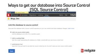 Ways to get our database into Source Control
(SQL Source Control)
 