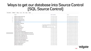 Ways to get our database into Source Control
(SQL Source Control)
 