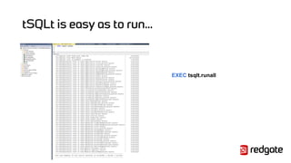 tSQLt is easy as to run…
EXEC tsqlt.runall
 