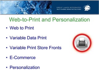 Web-to-Print and Personalization
• Web to Print

• Variable Data Print

• Variable Print Store Fronts

• E-Commerce

• Personalization
 