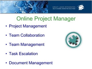 Online Project Manager
• Project Management

• Team Collaboration

• Team Management

• Task Escalation

• Document Management
 