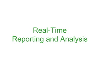 Real-Time
Reporting and Analysis
 