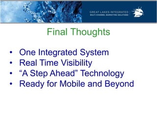 Final Thoughts

•   One Integrated System
•   Real Time Visibility
•   “A Step Ahead” Technology
•   Ready for Mobile and Beyond
 