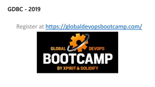 GDBC - 2019
Register at https://globaldevopsbootcamp.com/
 