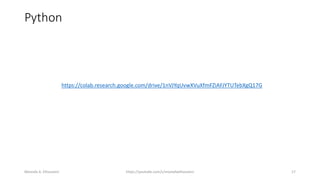 Python
https://colab.research.google.com/drive/1nVJYqUvwXVuXfmFZiAFJYTUTebXgQ17G
Mostafa A. Elhosseini https://youtube.com/c/mostafaelhosseini 17
 