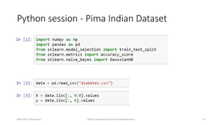 Python session - Pima Indian Dataset
Mostafa A. Elhosseini https://youtube.com/c/mostafaelhosseini 31
 