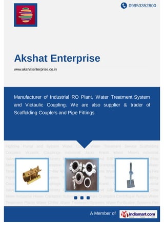 09953352800




    Akshat Enterprise
    www.akshatenterprise.co.in




Scaffolding Couplers Victaulic Couplings Industrial Jacks Kranti Water Meters Industrial
Valves Construction Machinery Power Tools FRP Water Treatment System Flow
     Manufacturer of Industrial RO Plant, and GRP Pipes PVC Pipes
Meter Industrial Hoses Crompton Submersible Pumps Crompton Centrifugal Pumps Water
    and Victaulic Coupling. We are also supplier & trader of
Treatment Plants Water Chiller Water Treatment Systems Water Purification Systems Fire
    Scaffolding Couplers and Pipe Fittings.
Fighting Pump and System Water Cooler Water Treatment Service Scaffolding
Couplers   Victaulic   Couplings   Industrial   Jacks   Kranti   Water   Meters   Industrial
Valves Construction Machinery Power Tools FRP and GRP Pipes PVC Pipes Flow
Meter Industrial Hoses Crompton Submersible Pumps Crompton Centrifugal Pumps Water
Treatment Plants Water Chiller Water Treatment Systems Water Purification Systems Fire
Fighting Pump and System Water Cooler Water Treatment Service Scaffolding
Couplers   Victaulic   Couplings   Industrial   Jacks   Kranti   Water   Meters   Industrial
Valves Construction Machinery Power Tools FRP and GRP Pipes PVC Pipes Flow
Meter Industrial Hoses Crompton Submersible Pumps Crompton Centrifugal Pumps Water
Treatment Plants Water Chiller Water Treatment Systems Water Purification Systems Fire
Fighting Pump and System Water Cooler Water Treatment Service Scaffolding
Couplers   Victaulic   Couplings   Industrial   Jacks   Kranti   Water   Meters   Industrial
Valves Construction Machinery Power Tools FRP and GRP Pipes PVC Pipes Flow
Meter Industrial Hoses Crompton Submersible Pumps Crompton Centrifugal Pumps Water
Treatment Plants Water Chiller Water Treatment Systems Water Purification Systems Fire

                                                  A Member of
 