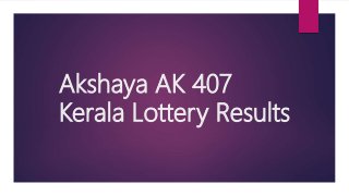Akshaya AK 407
Kerala Lottery Results
 