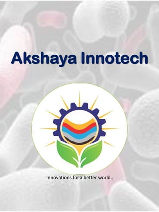 Akshaya Innotech
Innovations for a better world..
 