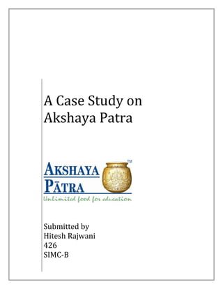 A Case Study on
Akshaya Patra
Submitted by
Hitesh Rajwani
426
SIMC-B
 