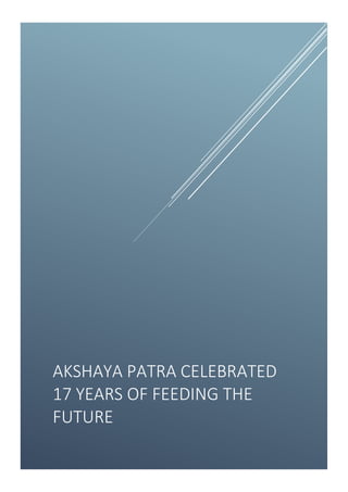 AKSHAYA PATRA CELEBRATED
17 YEARS OF FEEDING THE
FUTURE
 