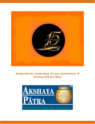 AkshayaPatra Celebrating 15-year Anniversary of
Serving Mid-day Meal
 