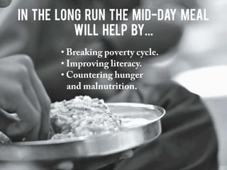 IN THE LONG RUN THE MID-DAY MEAL
WILL HELP BY...
•
•
•
 