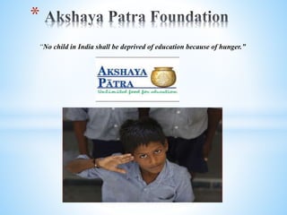 *
“No child in India shall be deprived of education because of hunger.”
 